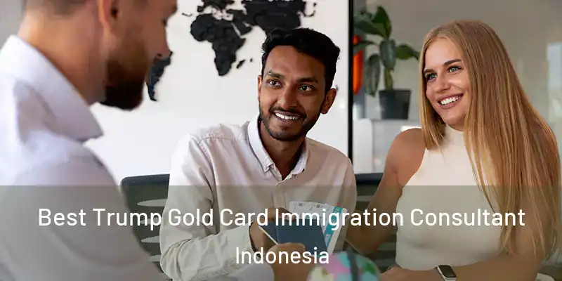 Best Trump Gold Card Immigration Consultant Indonesia