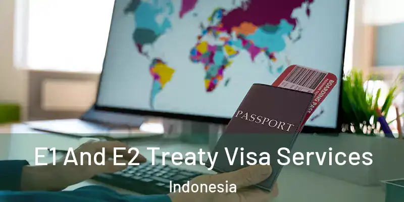 E1 And E2 Treaty Visa Services Indonesia