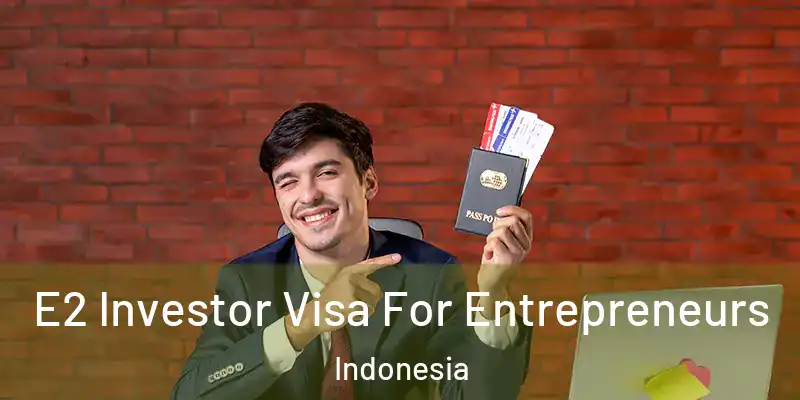 E2 Investor Visa For Entrepreneurs Indonesia