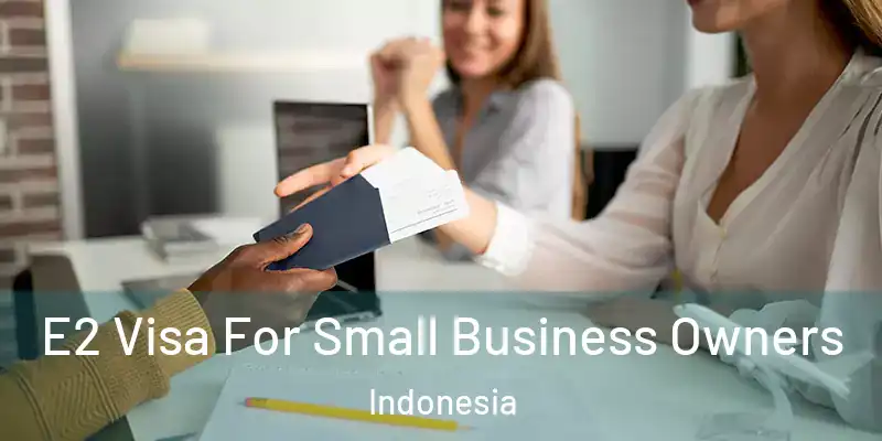 E2 Visa For Small Business Owners Indonesia