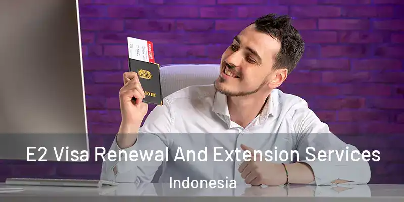 E2 Visa Renewal And Extension Services Indonesia