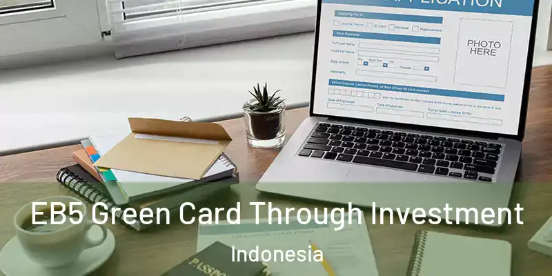 EB5 Green Card Through Investment Indonesia