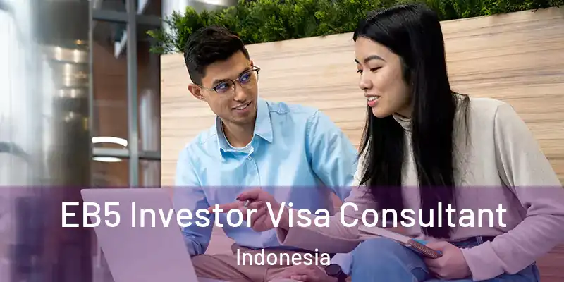 EB5 Investor Visa Consultant Indonesia