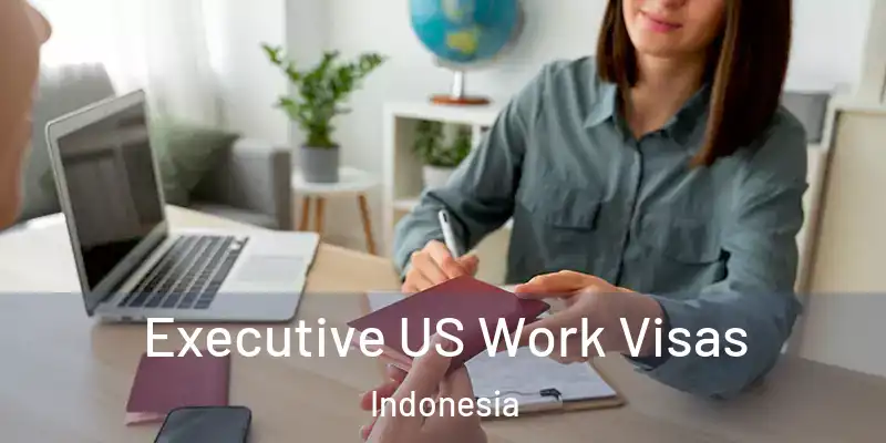 Executive US Work Visas Indonesia
