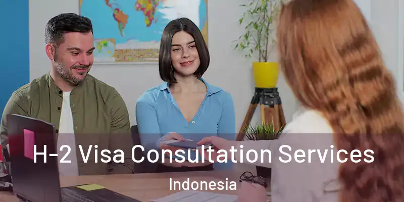 H-2 Visa Consultation Services Indonesia