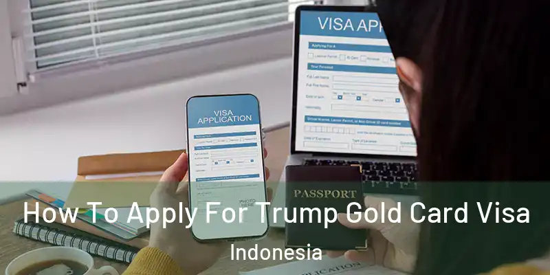 How To Apply For Trump Gold Card Visa Indonesia