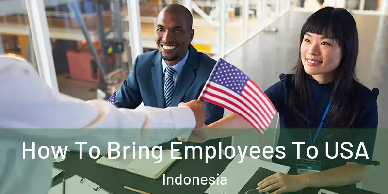 How To Bring Employees To USA Indonesia