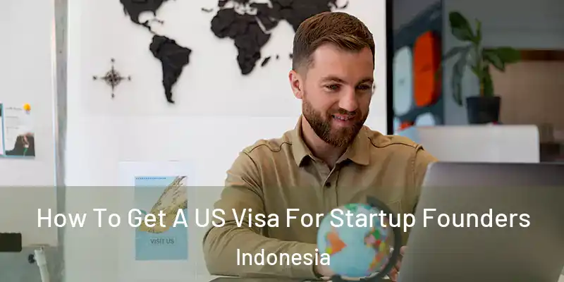 How To Get A US Visa For Startup Founders Indonesia