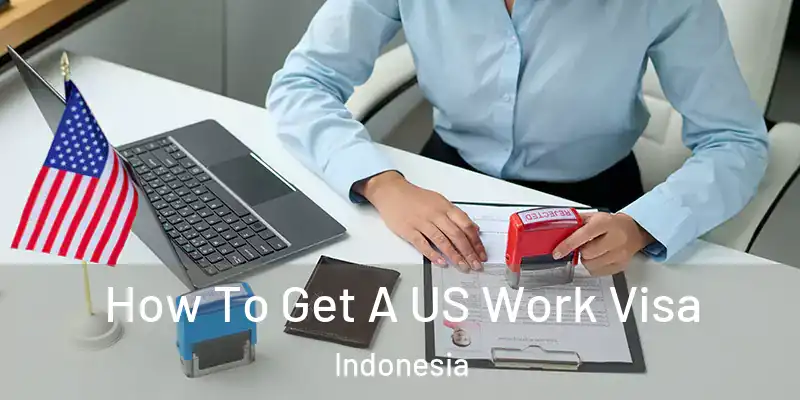 How To Get A US Work Visa Indonesia