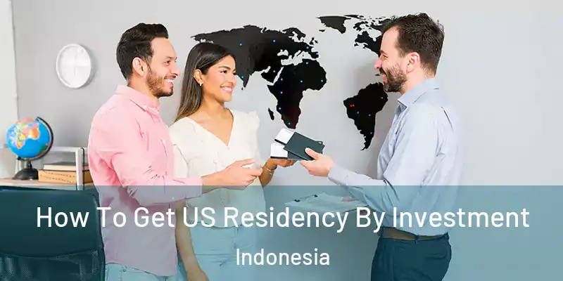 How To Get US Residency By Investment Indonesia