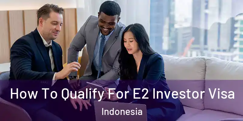 How To Qualify For E2 Investor Visa Indonesia