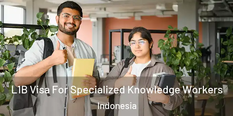 L1B Visa For Specialized Knowledge Workers Indonesia