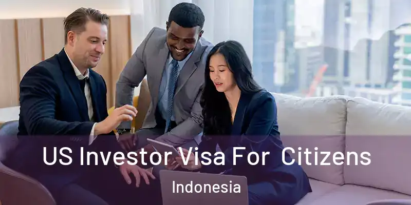  US Investor Visa For Citizens Indonesia