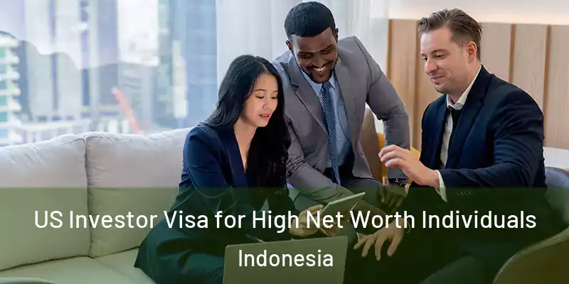 US Investor Visa for High Net Worth Individuals Indonesia