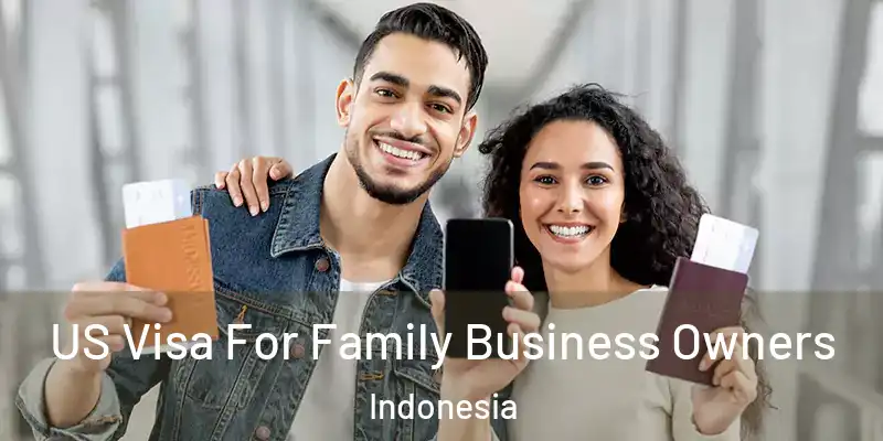 US Visa For Family Business Owners Indonesia