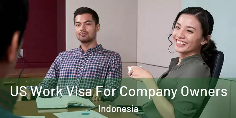 US Work Visa For Company Owners Indonesia