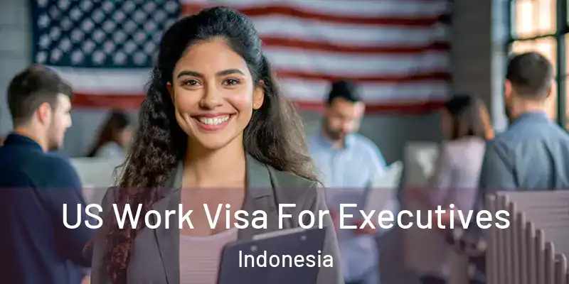 US Work Visa For Executives Indonesia