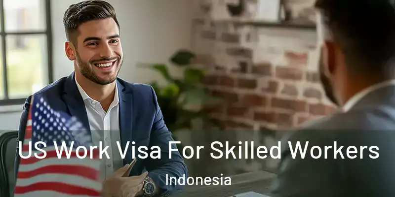 US Work Visa For Skilled Workers Indonesia