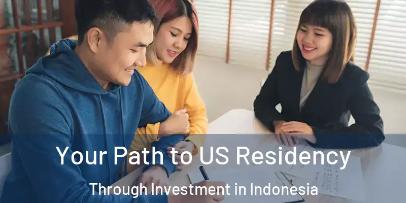  Your Path to US Residency Through Investment in Indonesia